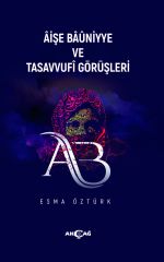 ÂİŞE BÂÛNİYYE VE  TASAVVUFÎ GÖRÜŞLERİ