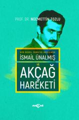 İSMAİL ÜNALMIŞ VE AKÇAĞ HAREKETİ