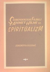 ŞEHBENDERZADE FİLİBELİ AHMET HİLMİ VE SPİRİTÜALİZM