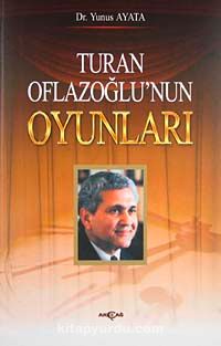 TURAN OFLAZOĞLU'NUN OYUNLARI