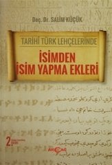 TARİHİ TÜRK LEHÇELERİNDE İSİMDEN İSİM YAPMA EKLERİ