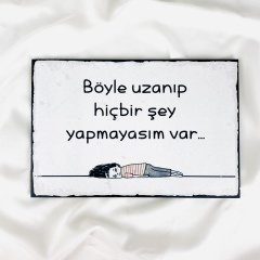 Böyle Uzanıp Hiçbir Şey Yapmayasım Var Ahşap Tablo