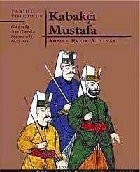 Kabakçı Mustafa - Geçmiş Asırlarda Osmanlı Hayatı