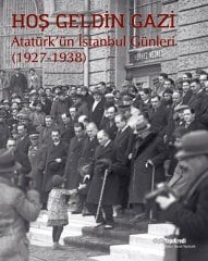 Hoş Geldin Gazi – Atatürk’ün İstanbul Günleri (1927-1938)