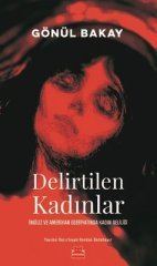 Delirtilen Kadınlar - Gönül Bakay