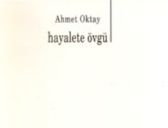 Hayalete Övgü - Ahmet Oktay