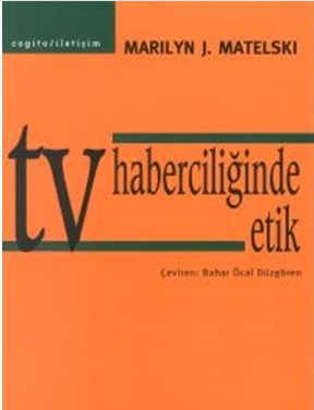 Tv Haberciliğinde Etik - Marilyn J. Matelski