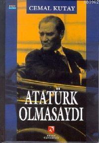 Atatürk Olmasaydı