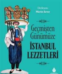 Geçmişten Günümüze İstanbul Lezzetleri (Ciltli)