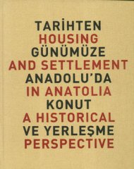 Tarihten günümüze Anadolu'da konut ve yerleşme = Housing and Settlement in Anatolia. A historical perspective.