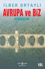 Avrupa ve Biz Seçme Eserler I - İlber Ortaylı