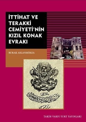 İttihat ve Terakki Cemiyeti'nin Kızıl Konak Evrakı -BURAK ASLANMİRZA