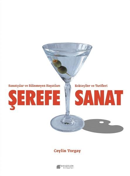 Şerefe Sanat - Sanatçılar ve Bilinmeyen Hayatları Kokteyller ve Tarifleri