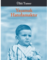 Yaşamak Hatırlamaktır (Ülkü Tamer)