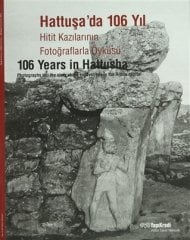 Hattuşa'da 106 Yıl - Hitit Kazılarının Fotoğraflarla Öyküsü
