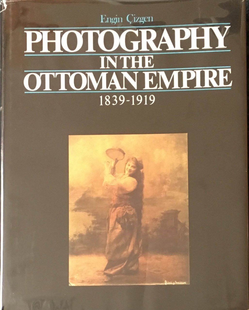 Photography In The Ottoman Empire 1839-1919