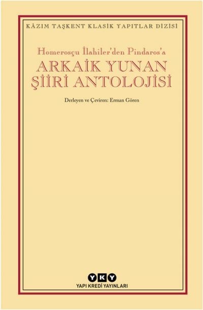 Homerosçu İlahiler’den Pindaros’a - Arkaik Yunan Şiiri Antolojisi