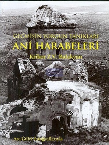 Geçmişin yorgun tanıkları Ani harabeleri. Ara Güler fotoğraflarıyla