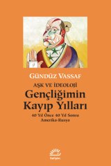 AŞK VE İDEOLOJİ Gençliğimin Kayıp Yılları 40 Yıl Önce 40 Yıl Sonra Amerika-Rusya