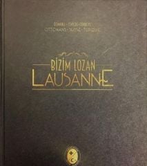 Bizim Lozan - Lousanne / Ciltli (Osmanlı - İsviçre - Türkiye)