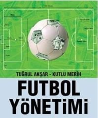 Futbol Yönetimi - (Tuğrul Akşar - Kutlu Merih)