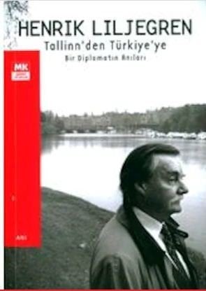 Tallinn´den Türkiye´ye Bir Diplomatın Anıları - Henrik Liljegren