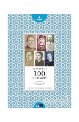 İstanbul´un 100 Eğitimcisi - İstanbul´un Yüzleri Serisi