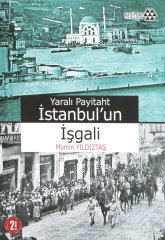 Yaralı Payitaht İstanbul’un İşgali