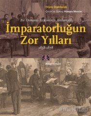 Bir Osmanlı Hekiminin Anılarıyla İmparatorluğun Zor Yılları 1858-1878