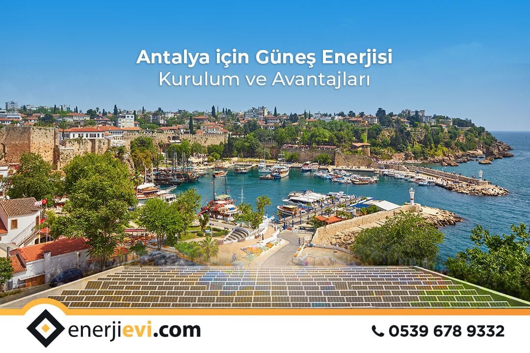 Antalya için Güneş Enerjisi Kurulum ve Avantajları
