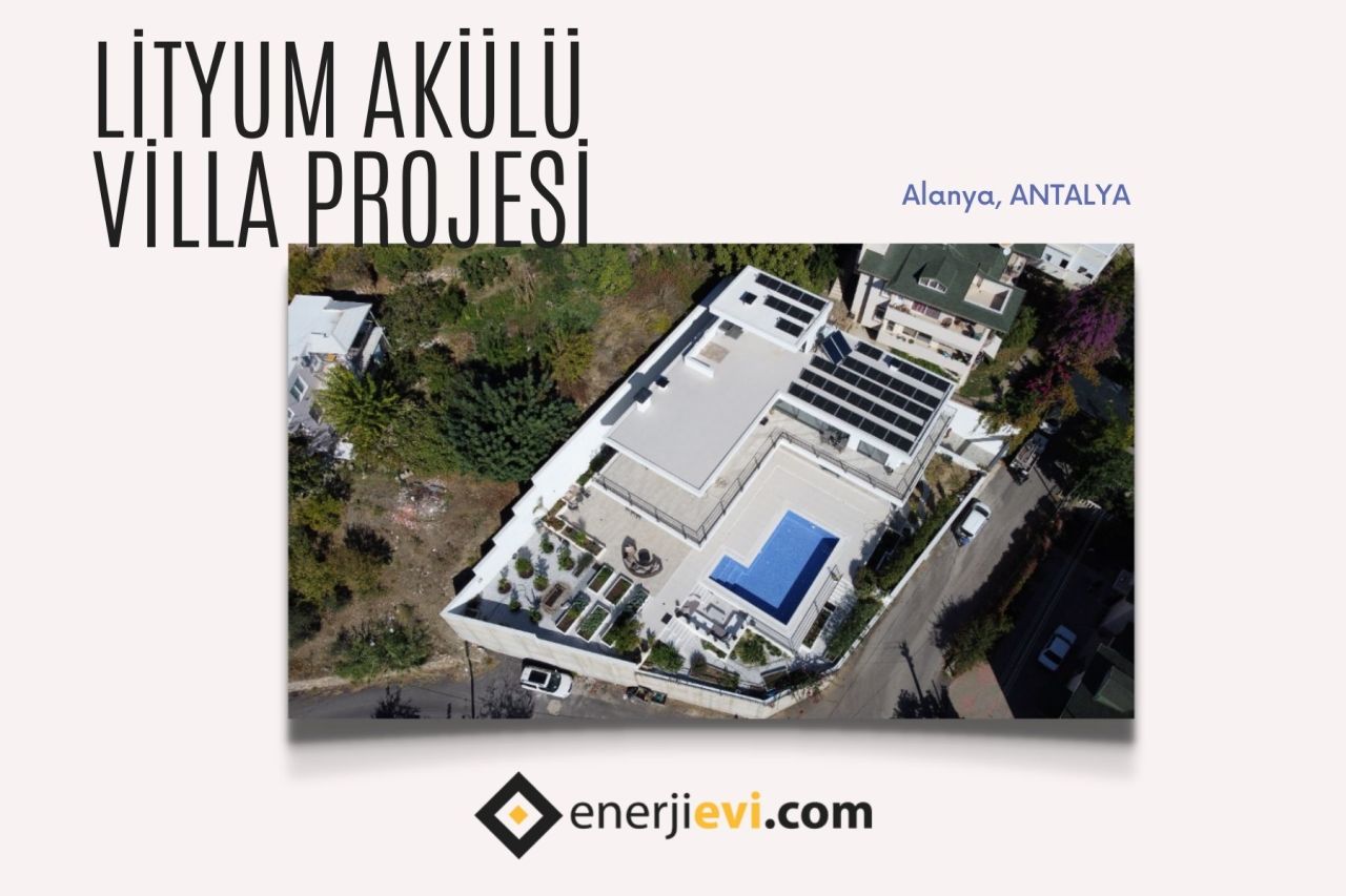 Antalya Alanya’ da Lityum Akülü Villa Projemizin Proje ve Kurulum Aşamaları