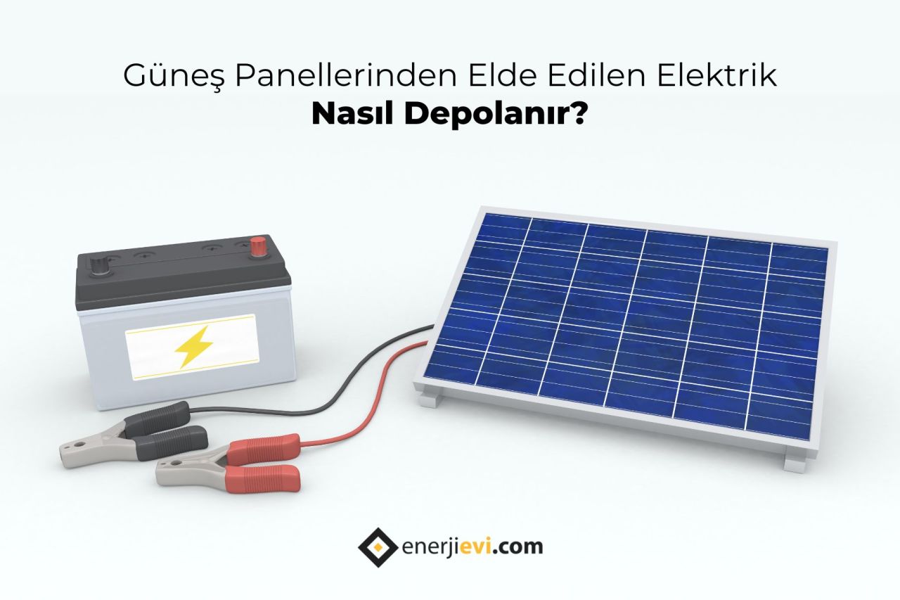 Güneş Panellerinden Elde Edilen Elektrik Nasıl Depolanır?