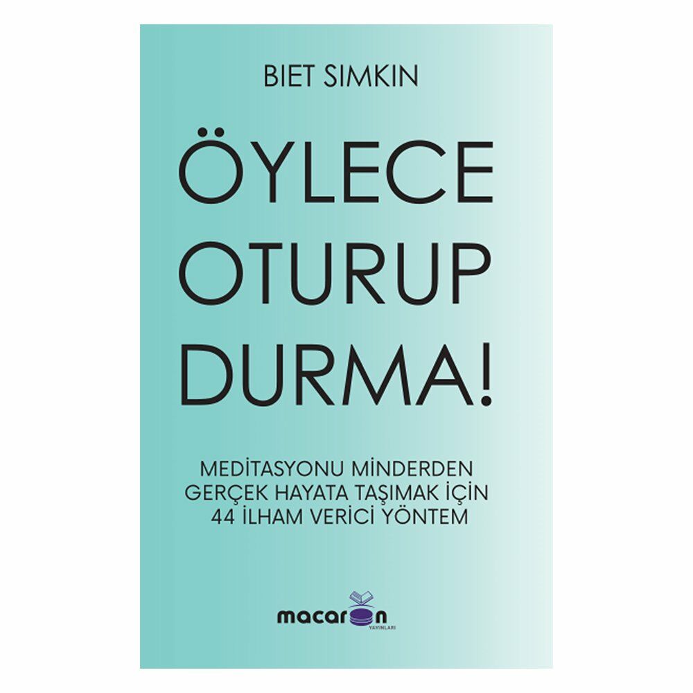 ÖYLECE OTURUP DURMA!