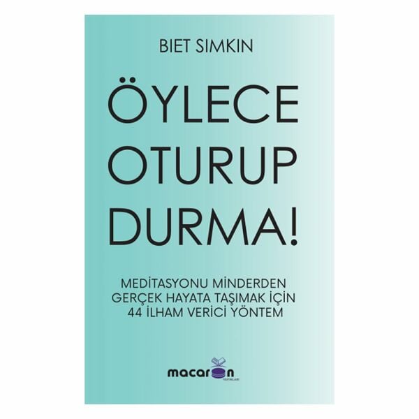 ÖYLECE OTURUP DURMA!