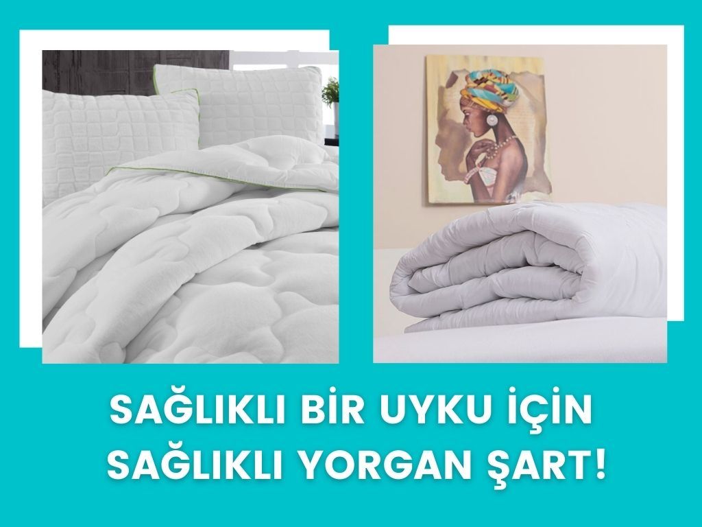 SAĞLIKLI BİR UYKU İÇİN SAĞLIKLI YORGAN ŞART!