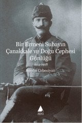 Bir Ermeni Subayın Çanakkale ve Doğu Cephesi Günlüğü (1914 - 1918)