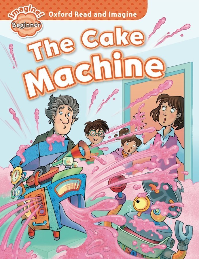 Read and Imagine Beginner: THE CAKE MACHINE