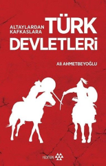 Altaylardan Kafkaslara Türk Devletleri