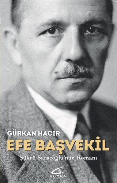 Efe Başvekil - Şükrü Saraçoğlu'nun Romanı