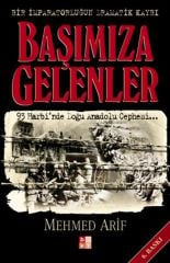 Başımıza Gelenler (93 Harbi'nden Doğu Anadolu Cephesi...)