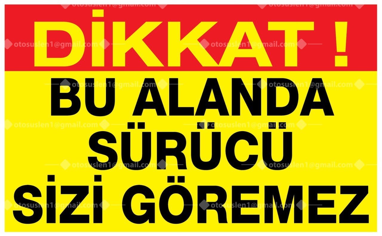 Dikkat Bu Alanda Sürücü Sizi Göremez