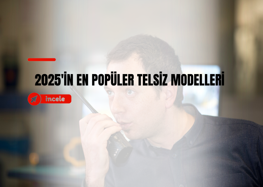 2025’in En Popüler Telsiz Modelleri İncelemesi