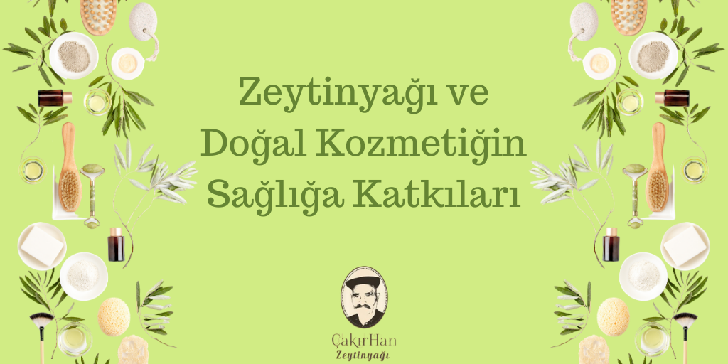 Zeytinyağı ve Doğal Kozmetiğin Sağlığa Katkıları