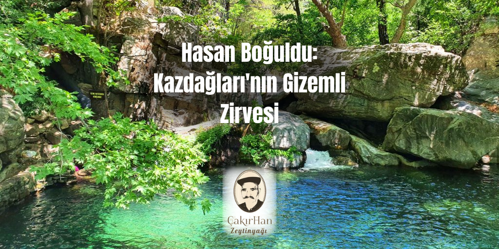 Hasan Boğuldu: Kazdağları'nın Gizemli Zirvesi