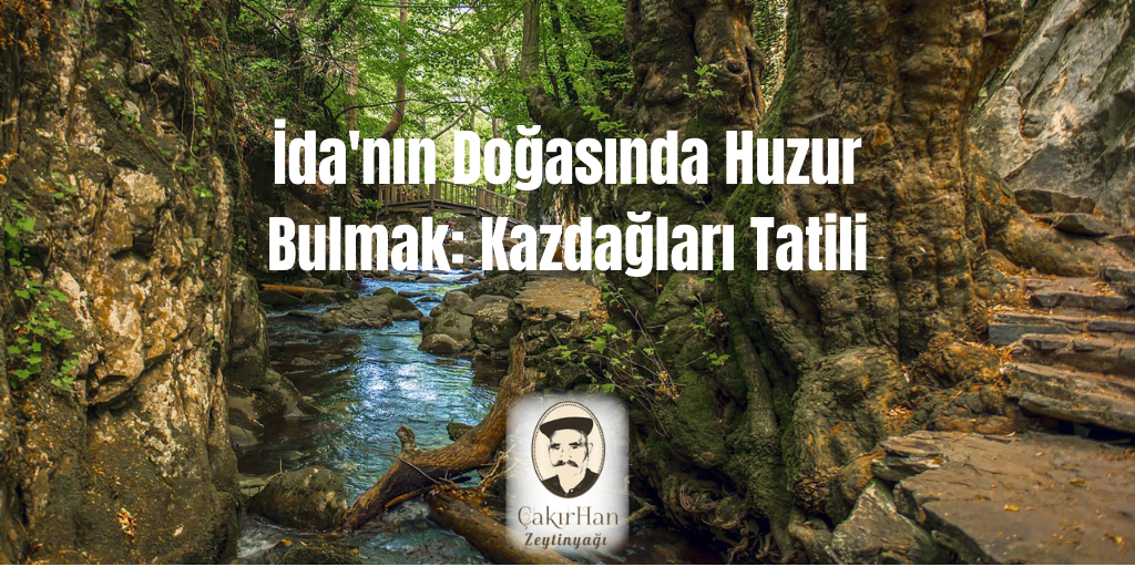 İda'nın Doğasında Huzur Bulmak: Kazdağları Tatili