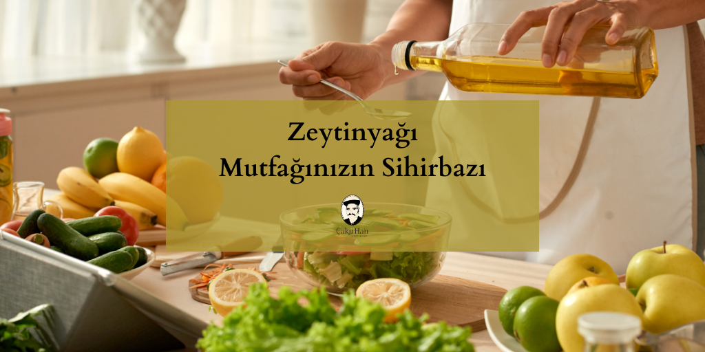 Zeytinyağı: Mutfağınızın Sihirbazı