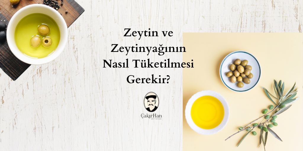 Zeytin ve Zeytinyağının Nasıl Tüketilmesi Gerekir?