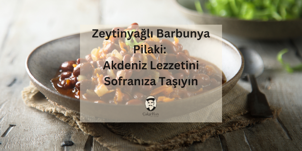 Zeytinyağlı Barbunya Pilaki: Akdeniz Lezzetini Sofranıza Taşıyın