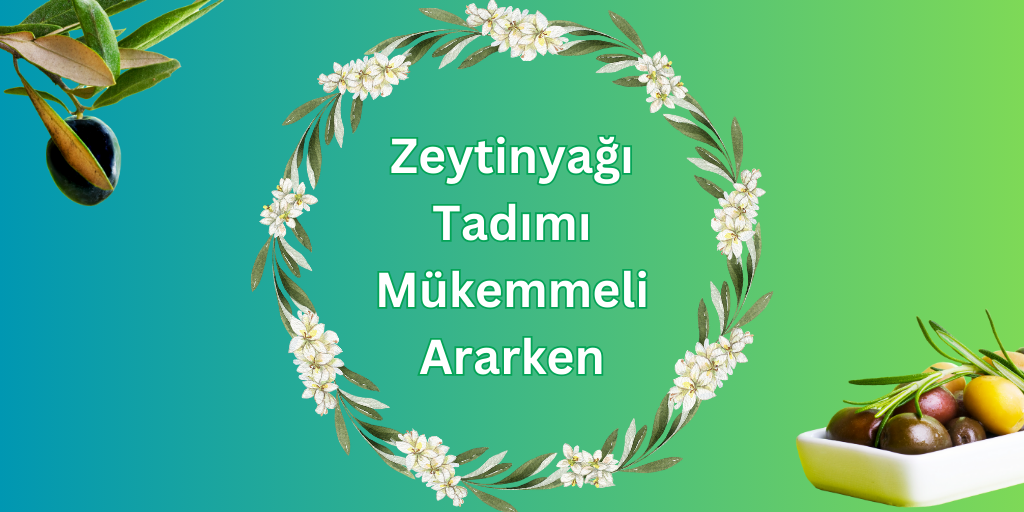 Zeytinyağı Tadımı: Mükemmeli Ararken