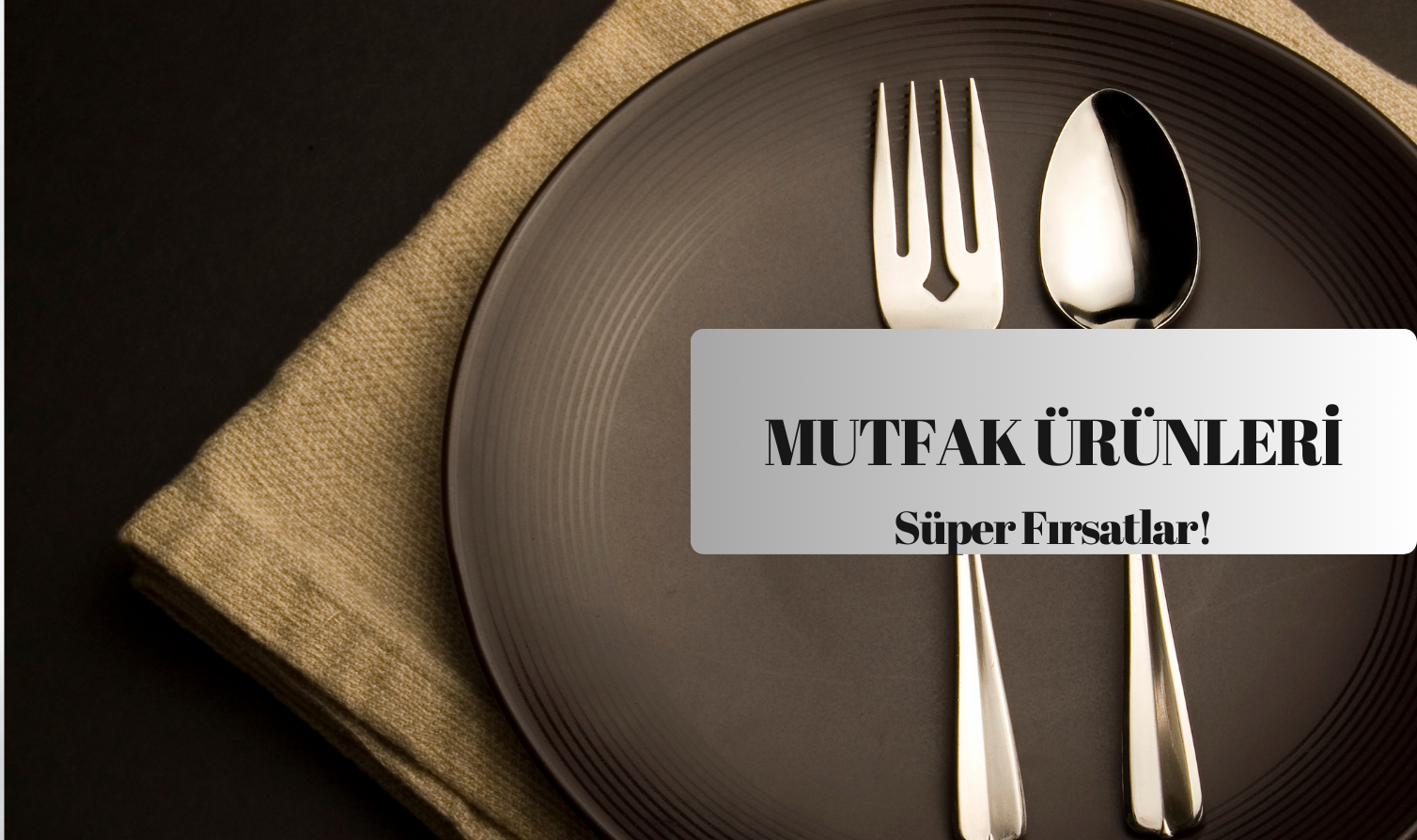 Mutfak Ürünleri %60'a Varan İndirim
